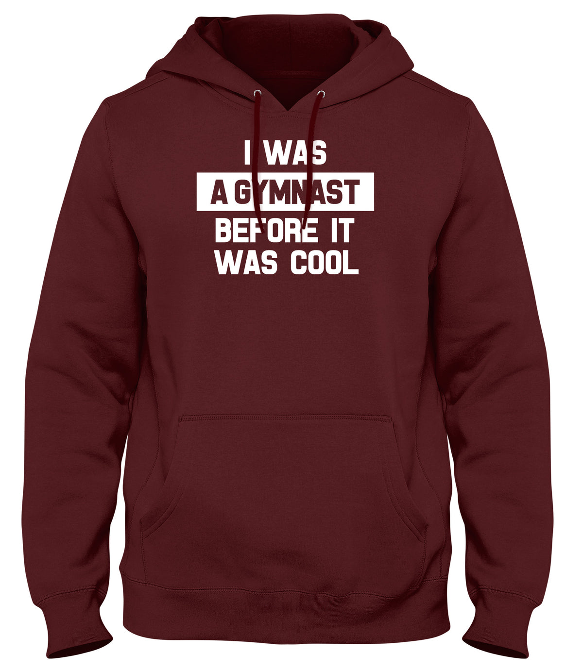 I WAS A GYMNAST BEFORE IT WAS COOL WOMENS LADIES MENS UNISEX HOODIE