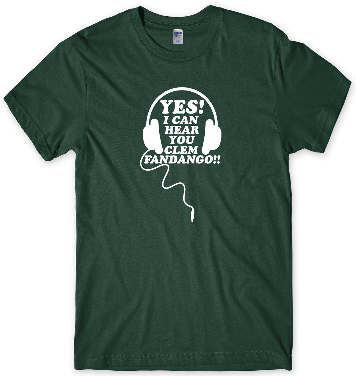 YES I CAN HEAR YOU CLEM FANDANGO!!  MENS FUNNY UNISEX T-SHIRT