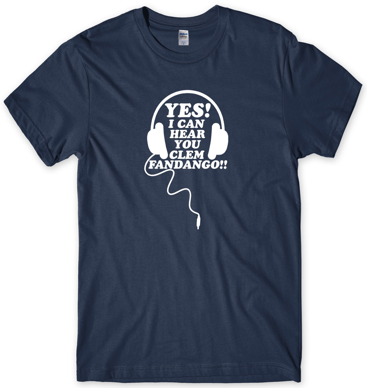YES I CAN HEAR YOU CLEM FANDANGO!!  MENS FUNNY UNISEX T-SHIRT