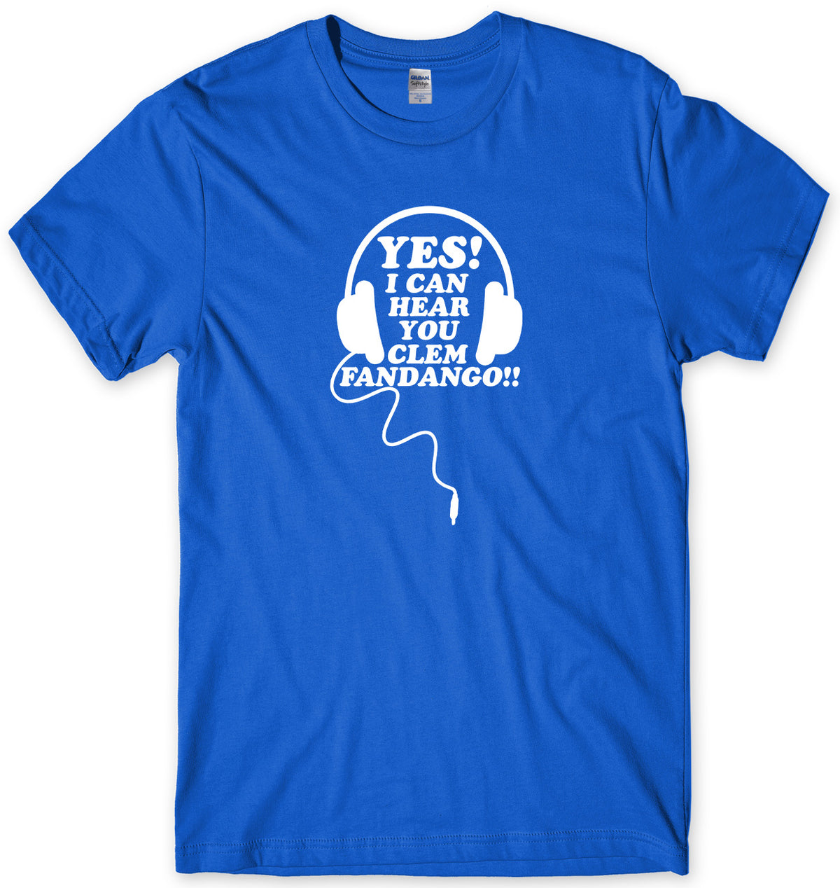 YES I CAN HEAR YOU CLEM FANDANGO!!  MENS FUNNY UNISEX T-SHIRT