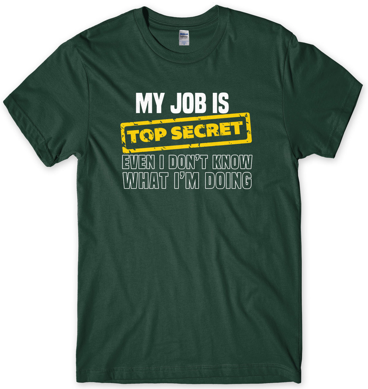 My Job Is Top Secret Even I Don&#39;t Know What I&#39;m Doing Mens Unisex T-Shirt