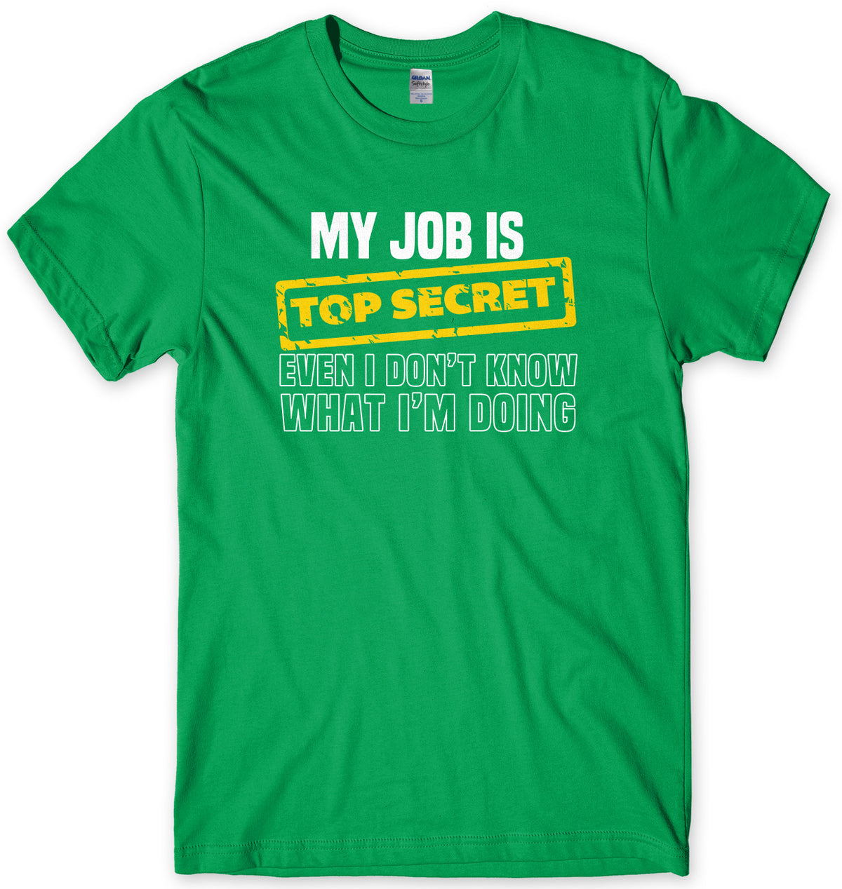 My Job Is Top Secret Even I Don&#39;t Know What I&#39;m Doing Mens Unisex T-Shirt