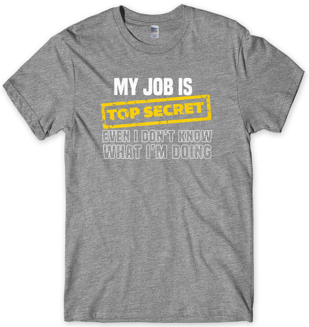 My Job Is Top Secret Even I Don&#39;t Know What I&#39;m Doing Mens Unisex T-Shirt