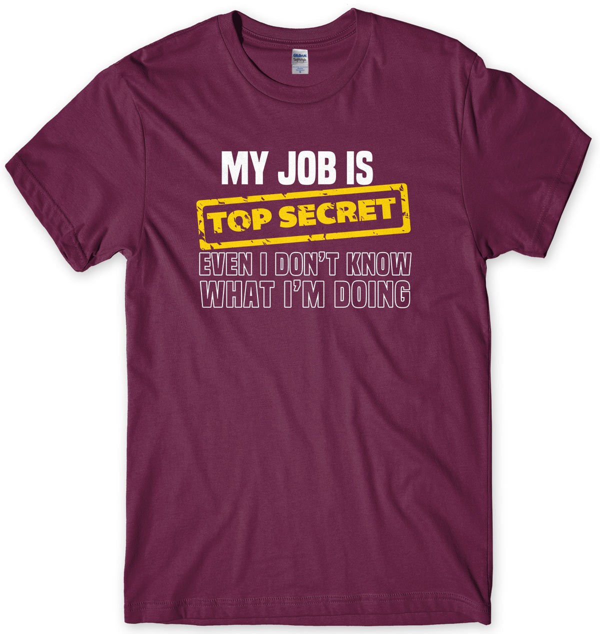 My Job Is Top Secret Even I Don&#39;t Know What I&#39;m Doing Mens Unisex T-Shirt