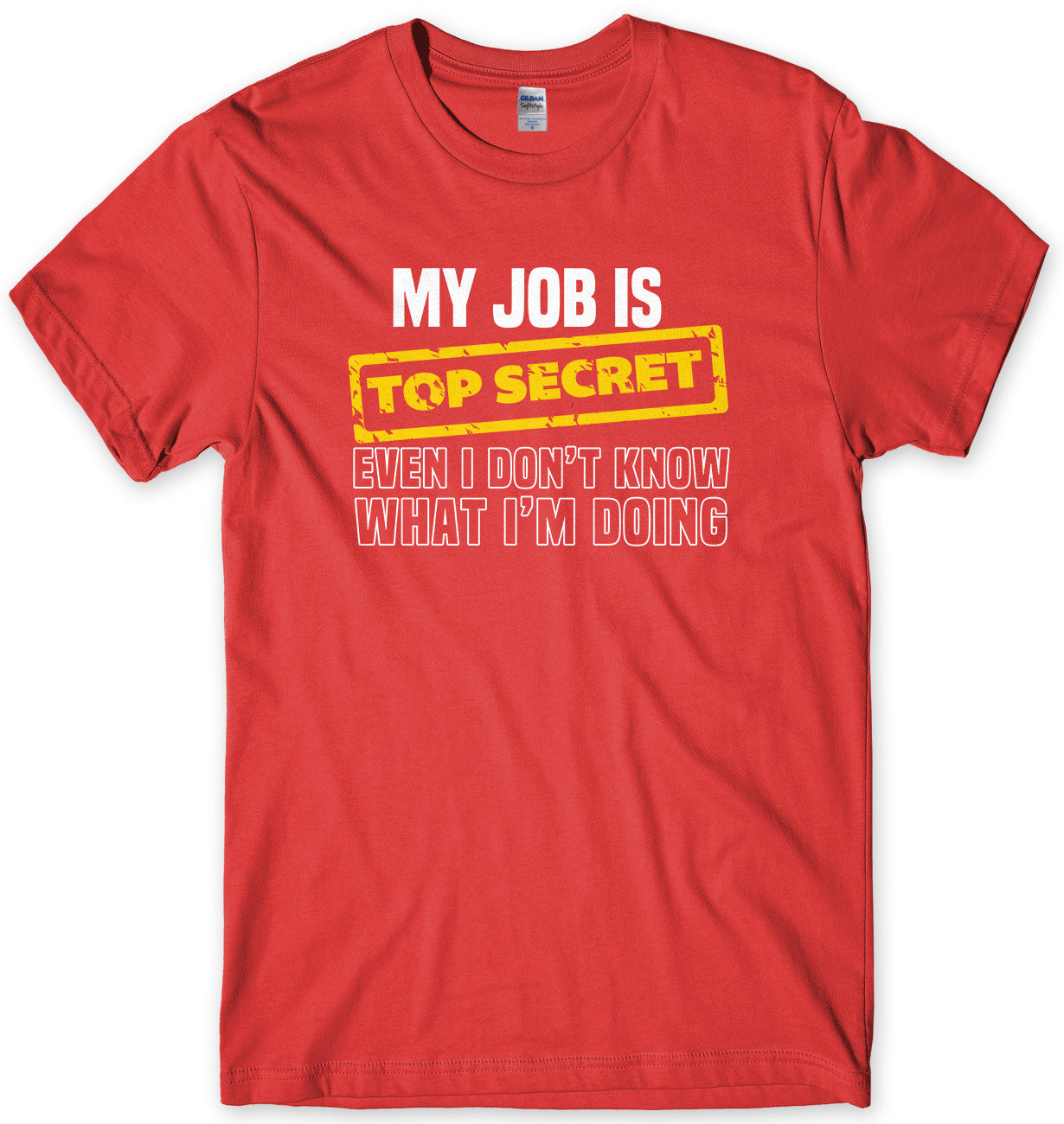 My Job Is Top Secret Even I Don't Know What I'm Doing Mens Unisex T-Shirt