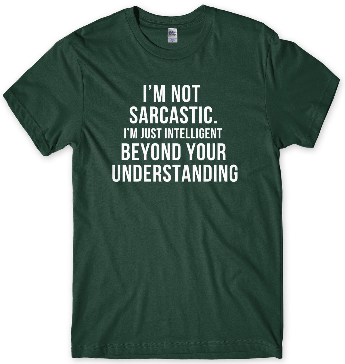 I&#39;m Not Sarcastic, I&#39;m Just Intelligent Beyond Your Understanding Mens Unisex T-Shirt