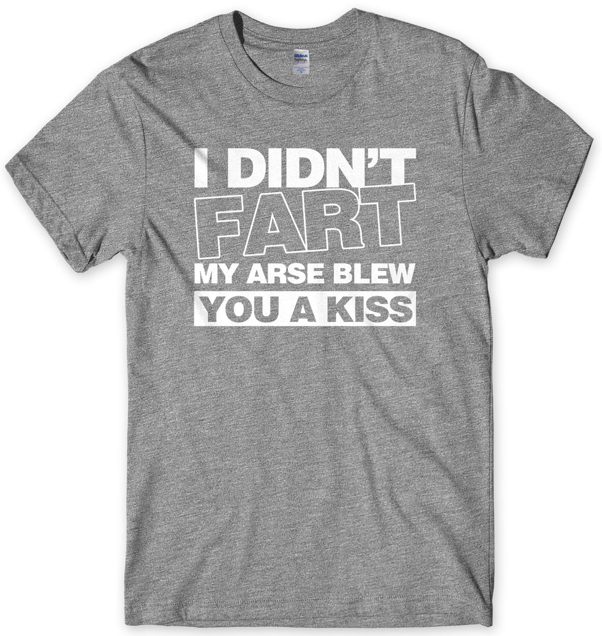 I Didn&#39;t Fart My Ar*se Blew You A Kiss Mens Unisex T-Shirt