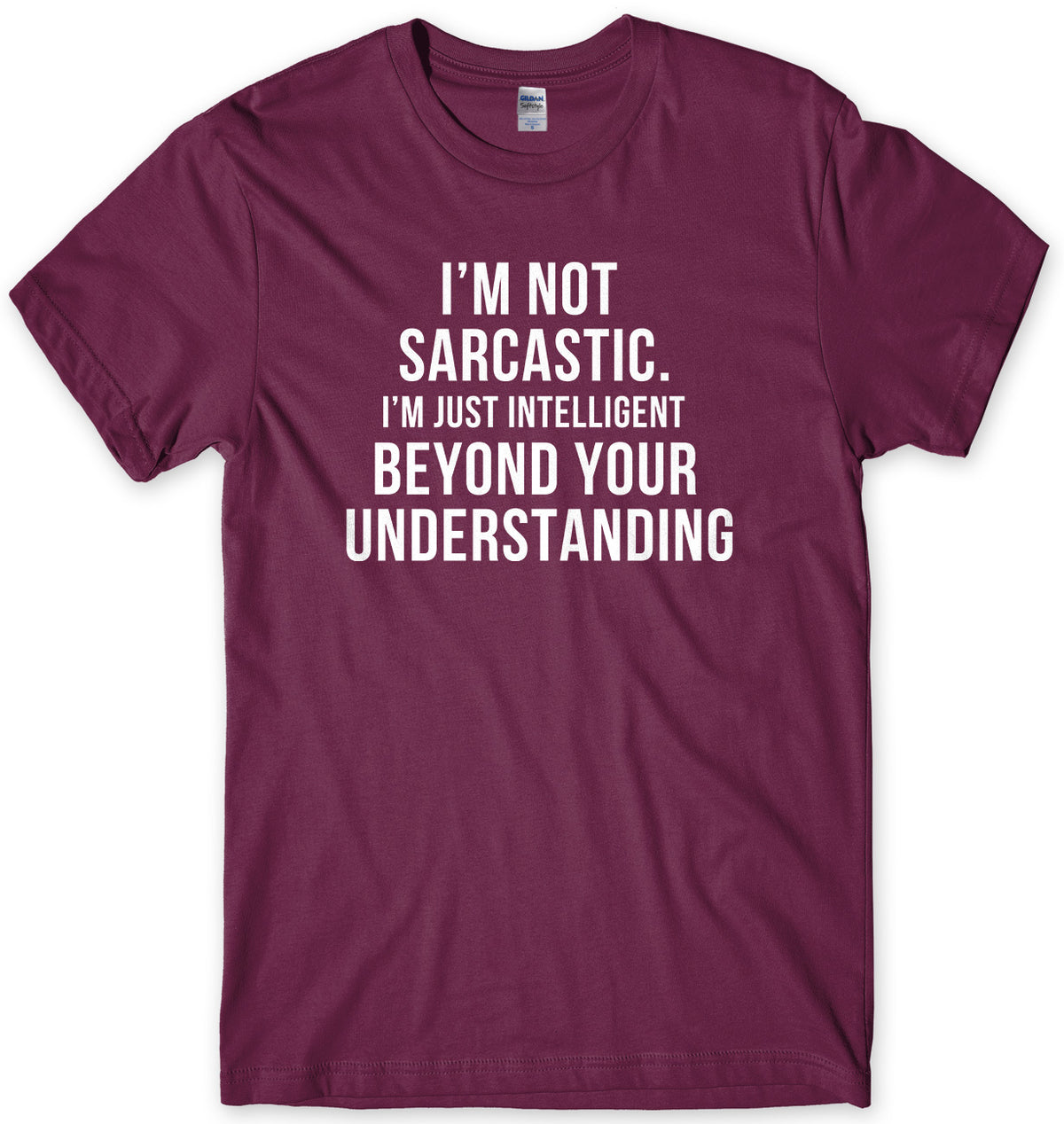 I&#39;m Not Sarcastic, I&#39;m Just Intelligent Beyond Your Understanding Mens Unisex T-Shirt