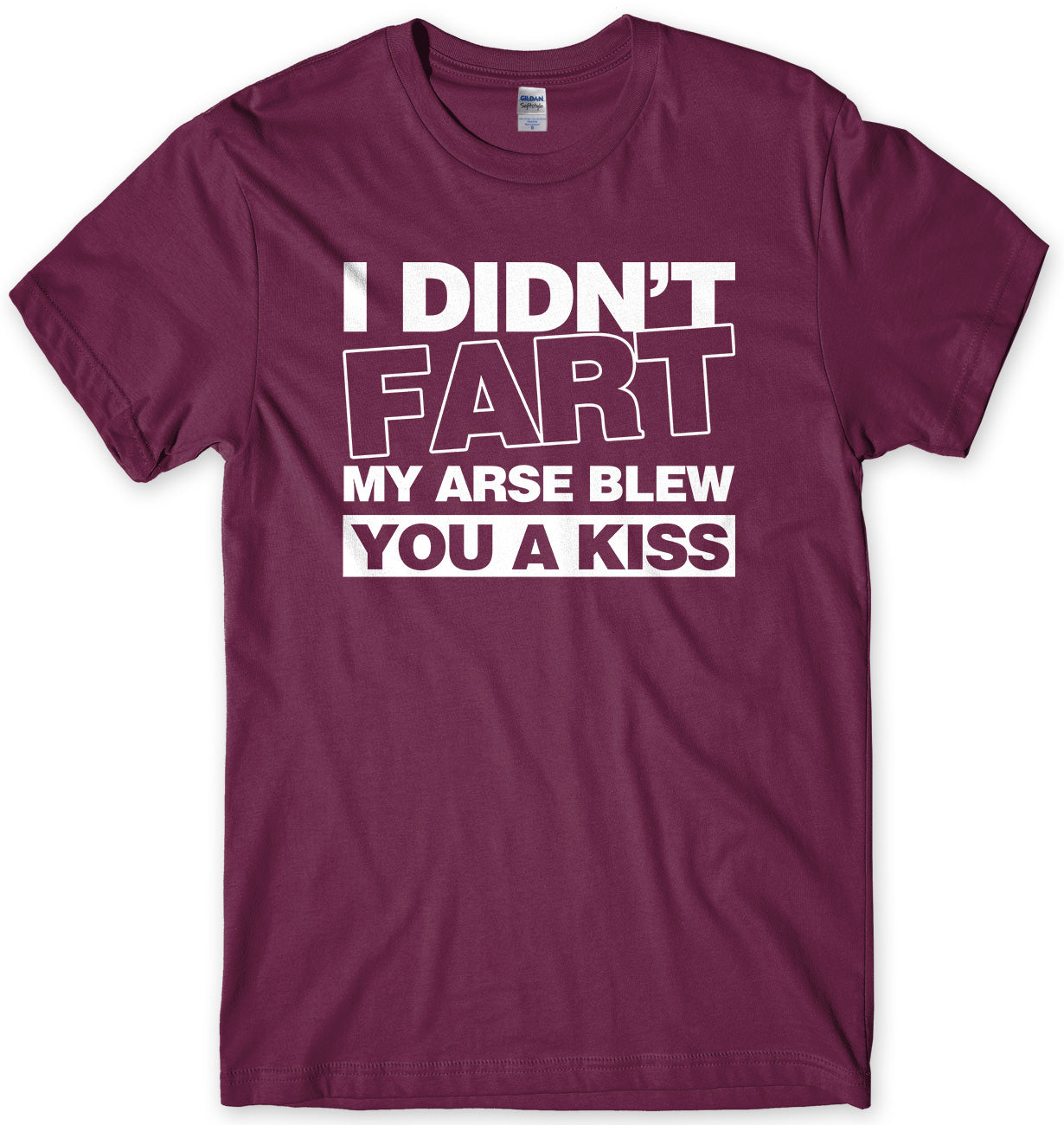 I Didn't Fart My Ar*se Blew You A Kiss Mens Unisex T-Shirt