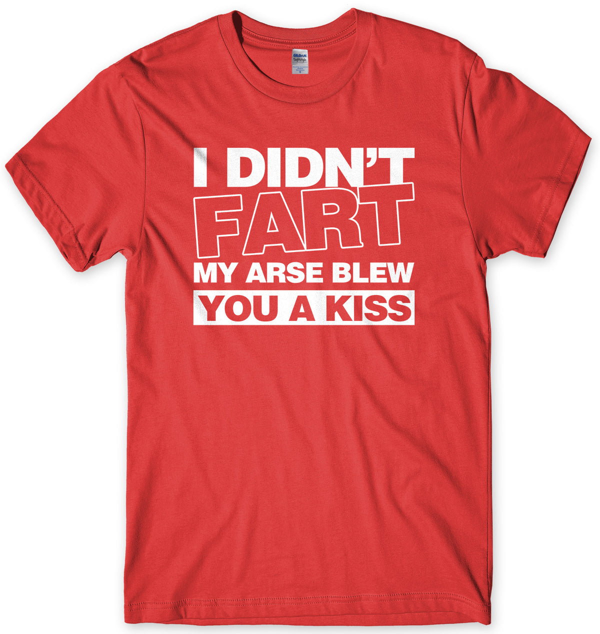 I Didn&#39;t Fart My Ar*se Blew You A Kiss Mens Unisex T-Shirt