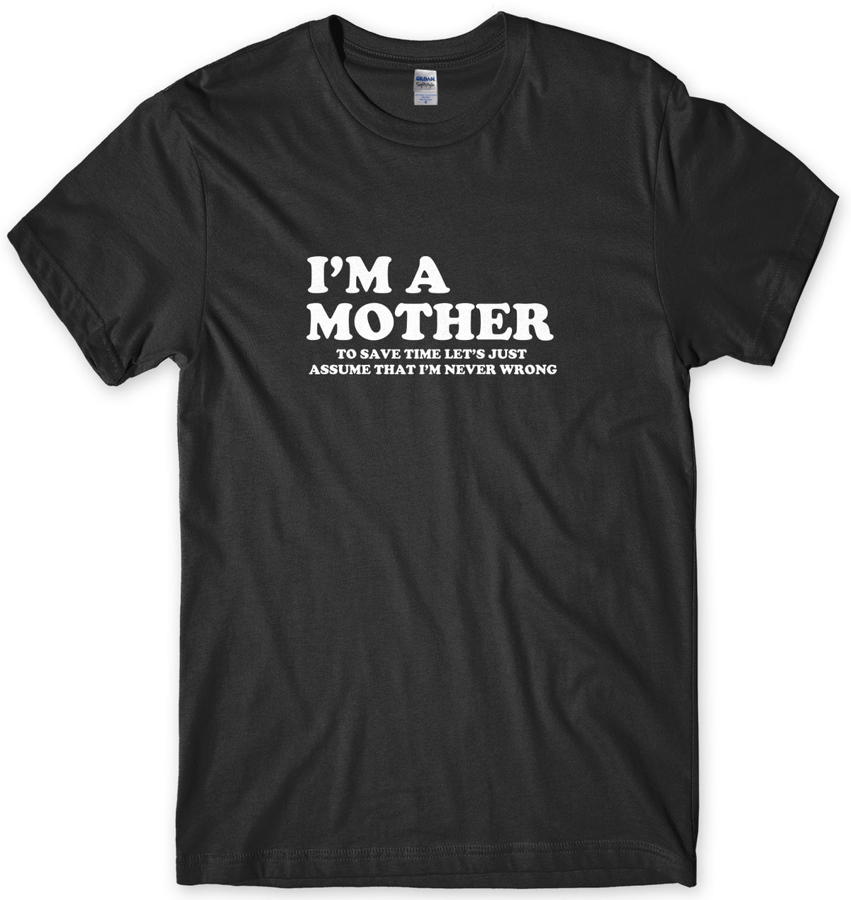 I&#39;m A Mother To Save Time Let&#39;s Just Assume That I&#39;m Never Wrong Mens Unisex T-Shirt