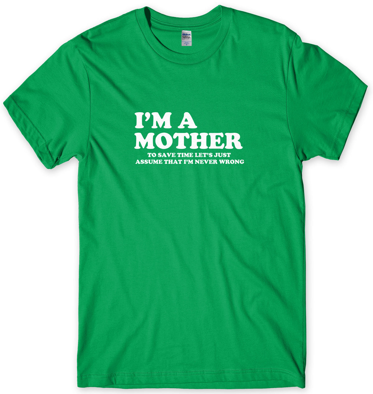 I&#39;m A Mother To Save Time Let&#39;s Just Assume That I&#39;m Never Wrong Mens Unisex T-Shirt