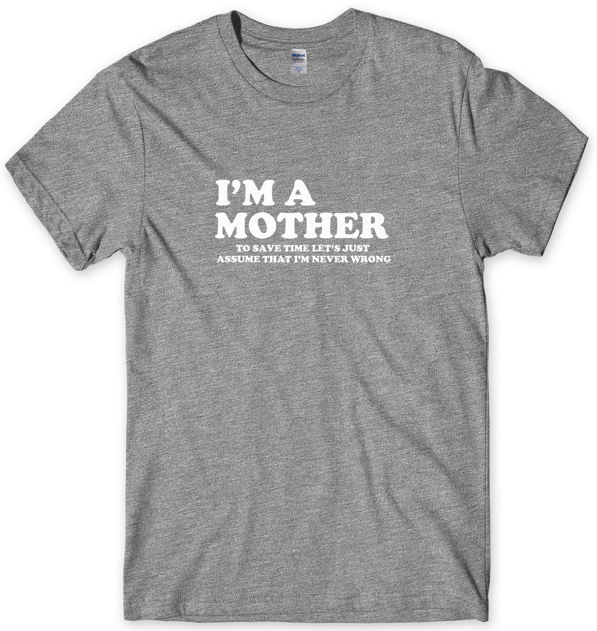 I&#39;m A Mother To Save Time Let&#39;s Just Assume That I&#39;m Never Wrong Mens Unisex T-Shirt