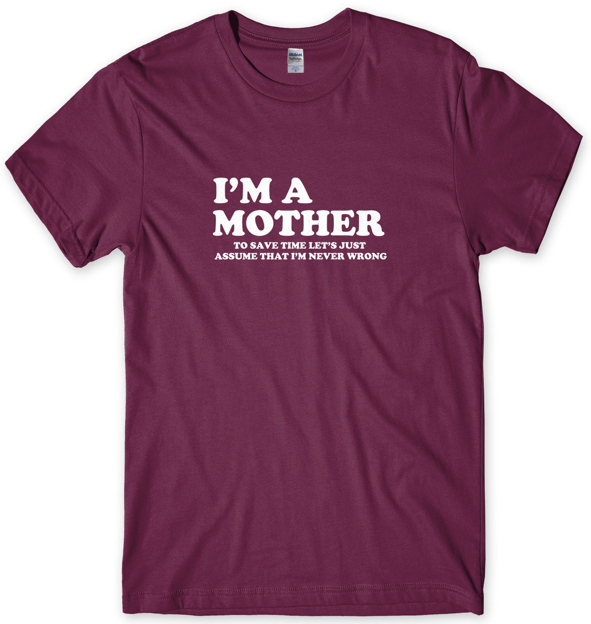 I&#39;m A Mother To Save Time Let&#39;s Just Assume That I&#39;m Never Wrong Mens Unisex T-Shirt