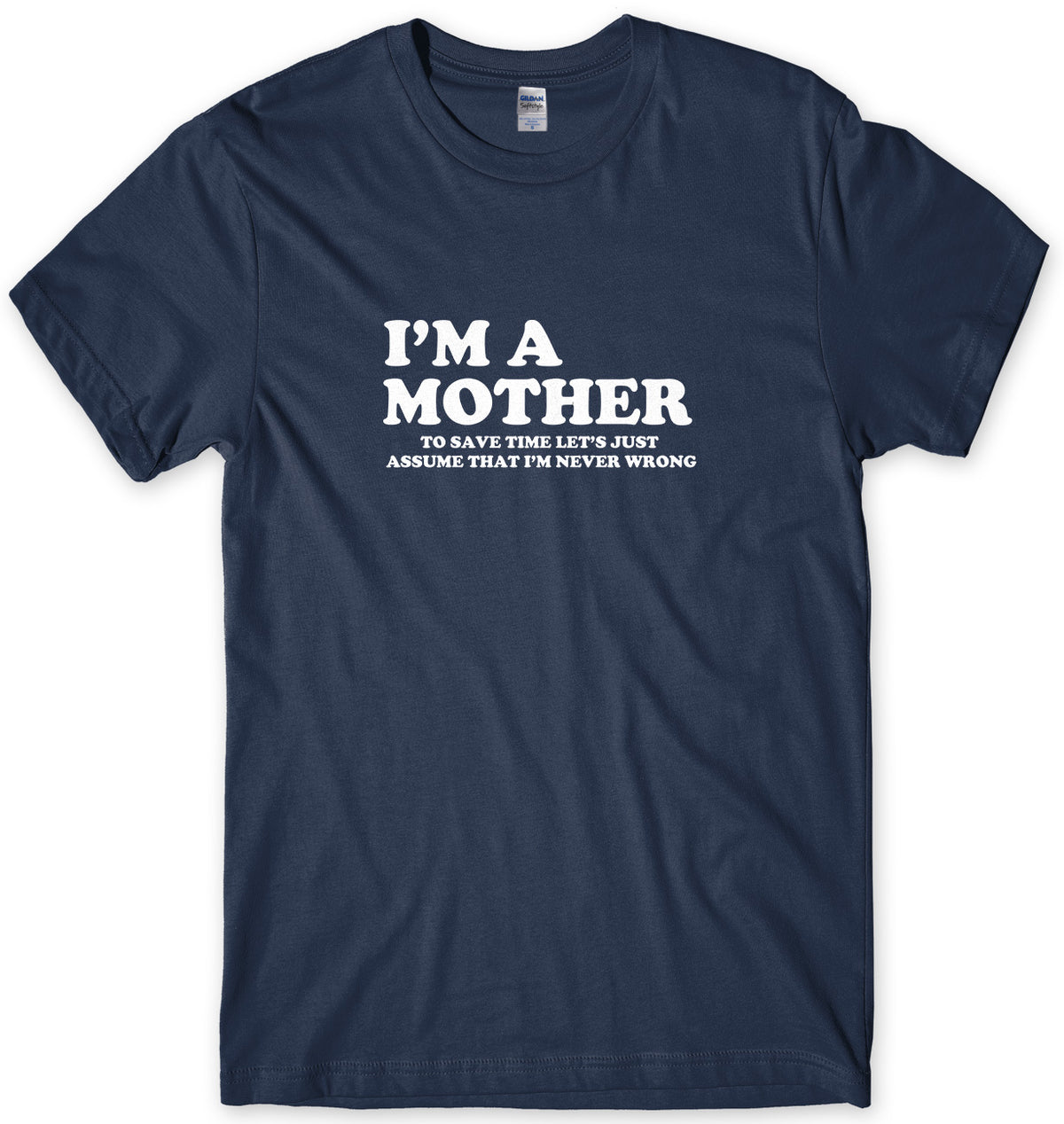 I&#39;m A Mother To Save Time Let&#39;s Just Assume That I&#39;m Never Wrong Mens Unisex T-Shirt
