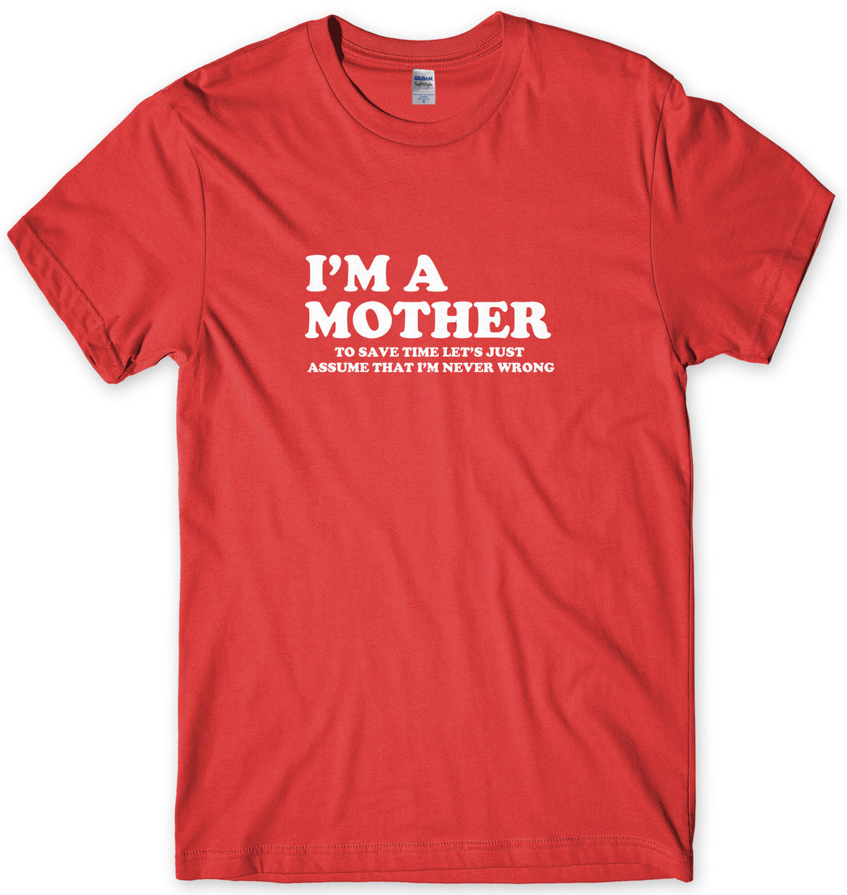 I&#39;m A Mother To Save Time Let&#39;s Just Assume That I&#39;m Never Wrong Mens Unisex T-Shirt