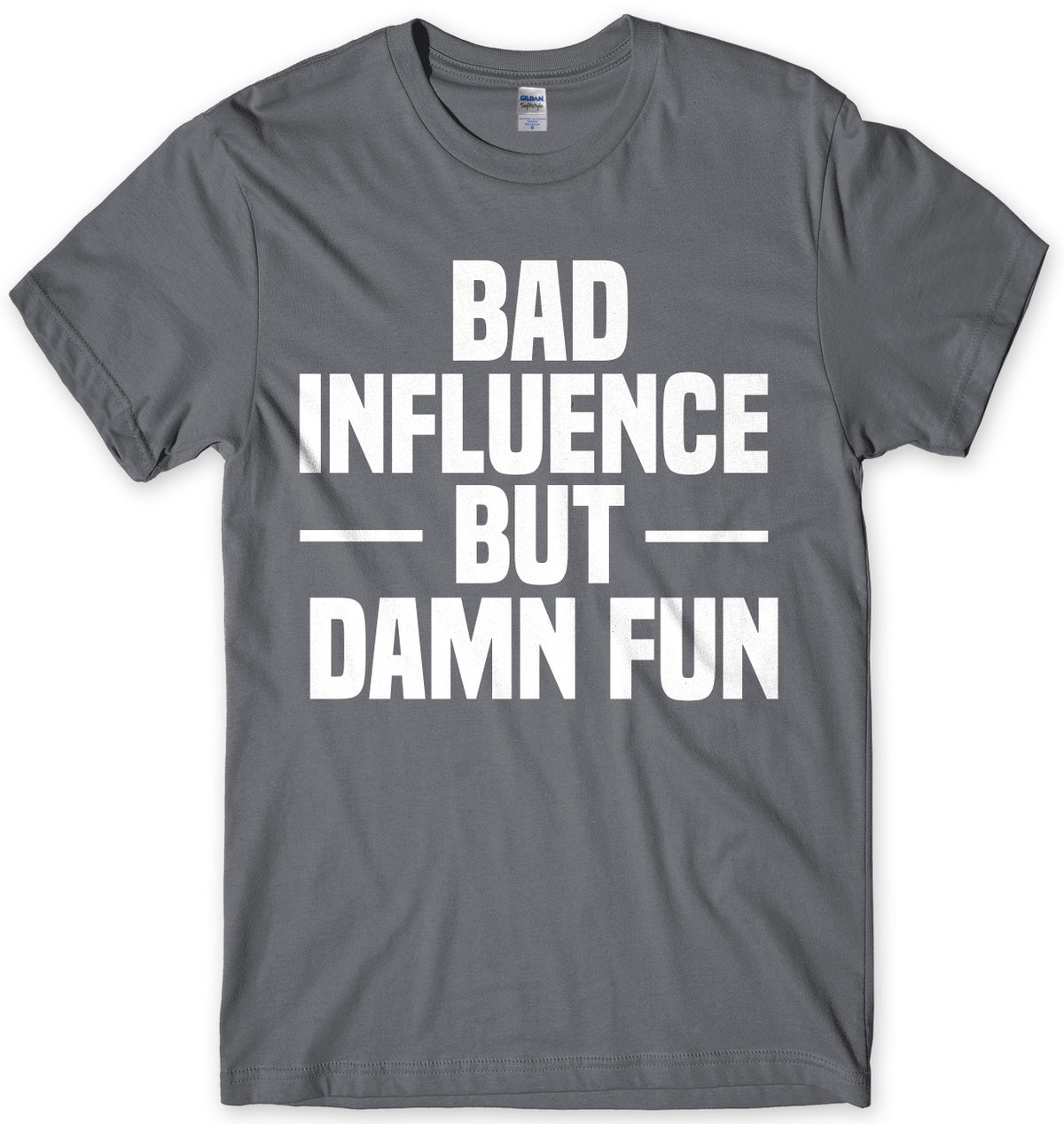 Bad Influence But Damn Fun Mens Unisex T-Shirt