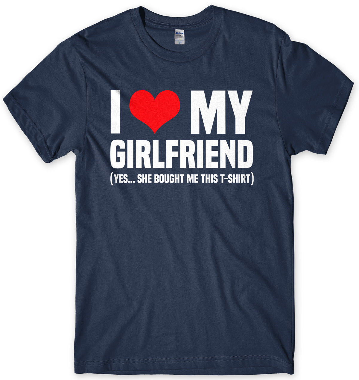 I Love My Girlfriend (Yes She Bought Me This T-Shirt) Mens Unisex T-Shirt