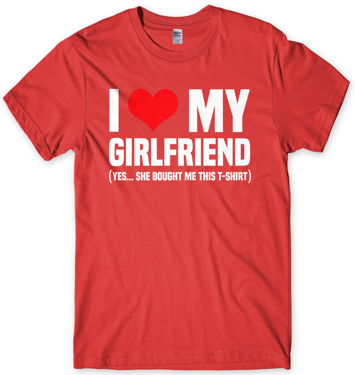 I Love My Girlfriend (Yes She Bought Me This T-Shirt) Mens Unisex T-Shirt
