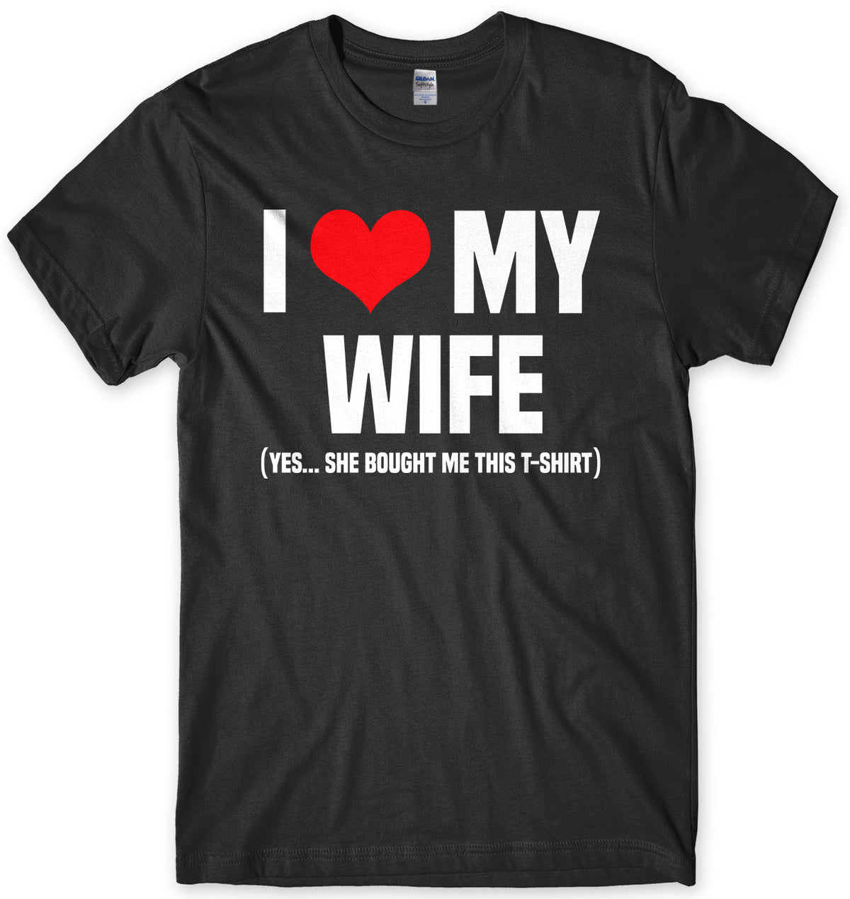 I Love My Wife (Yes She Bought Me This T-Shirt) Mens Unisex T-Shirt