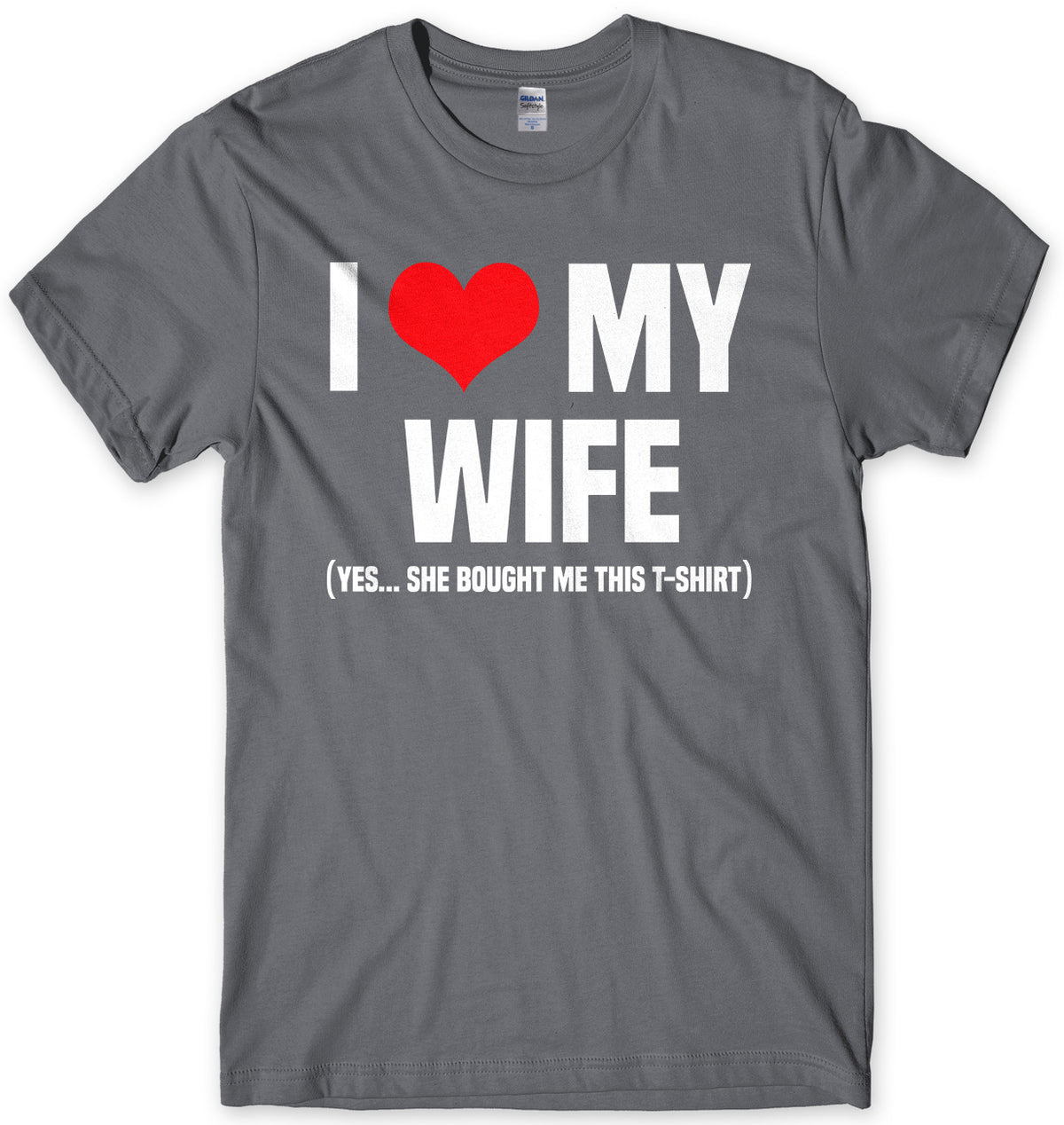 I Love My Wife (Yes She Bought Me This T-Shirt) Mens Unisex T-Shirt