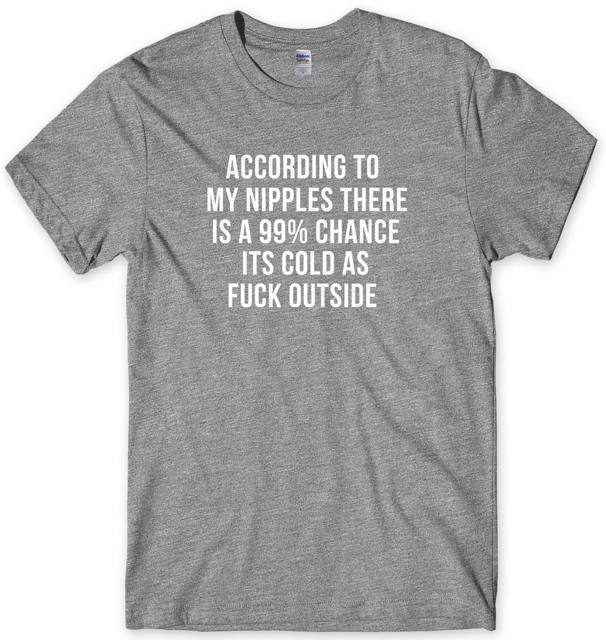 According To My Nipples There Is A 99% Chance It&#39;s Cold Outside Mens Unisex T-Shirt