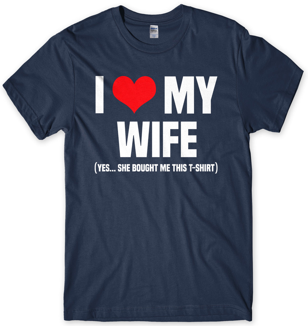 I Love My Wife (Yes She Bought Me This T-Shirt) Mens Unisex T-Shirt