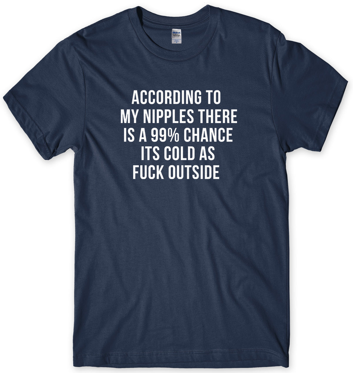 According To My Nipples There Is A 99% Chance It&#39;s Cold Outside Mens Unisex T-Shirt