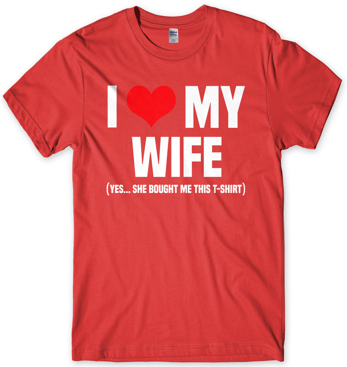 I Love My Wife (Yes She Bought Me This T-Shirt) Mens Unisex T-Shirt
