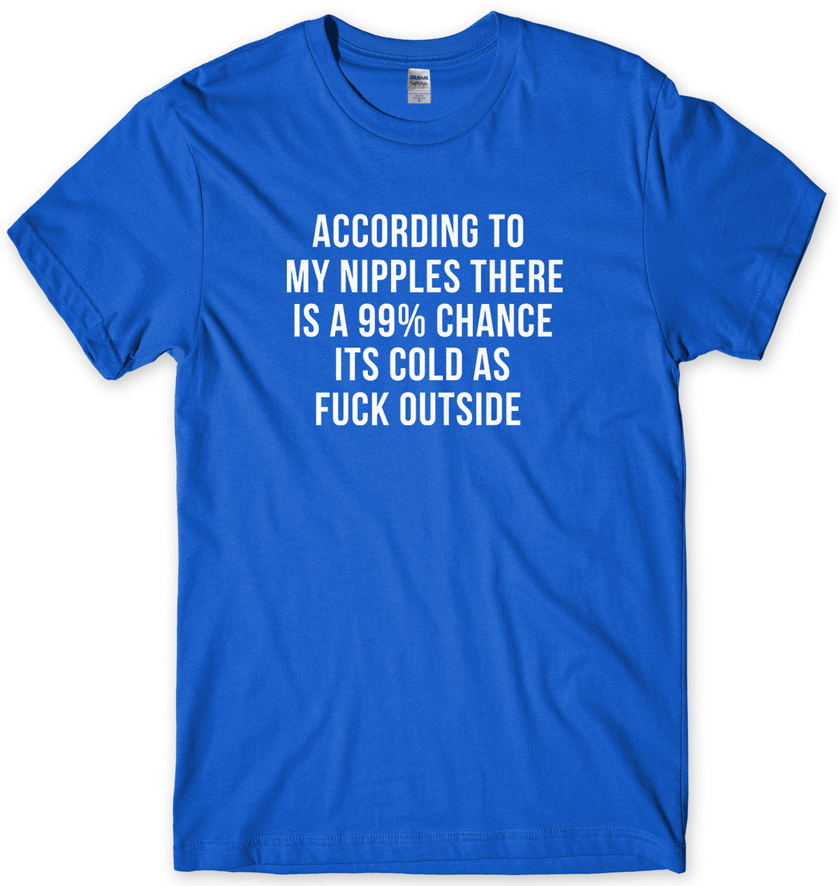 According To My Nipples There Is A 99% Chance It&#39;s Cold Outside Mens Unisex T-Shirt