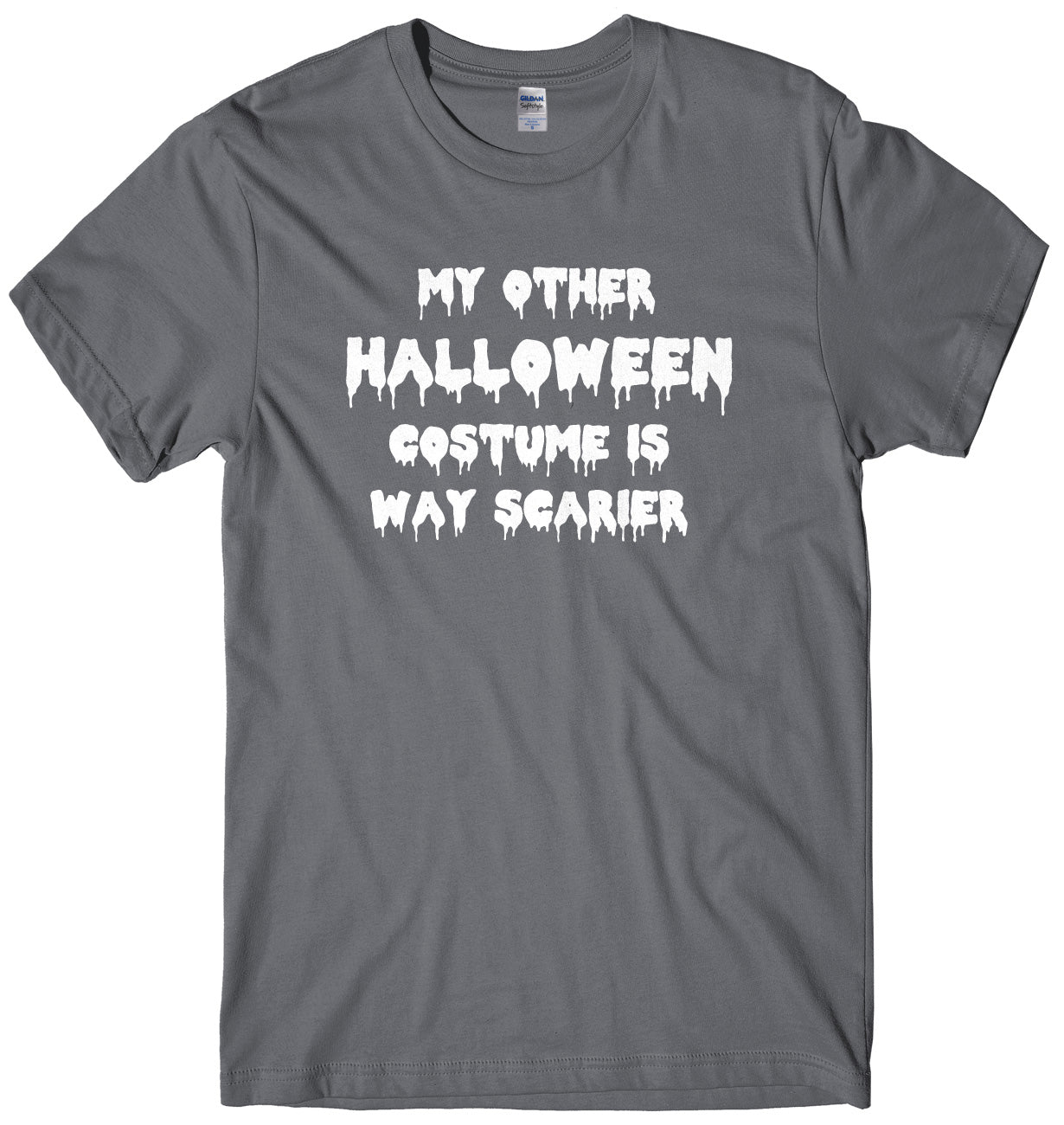 My Other Halloween Costume Is Way Scarier Mens Unisex Halloween T-Shirt