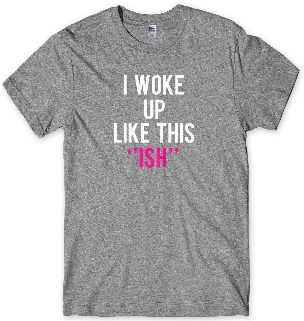 I Woke Up Like This &quot;Ish&quot; Mens Unisex T-Shirt