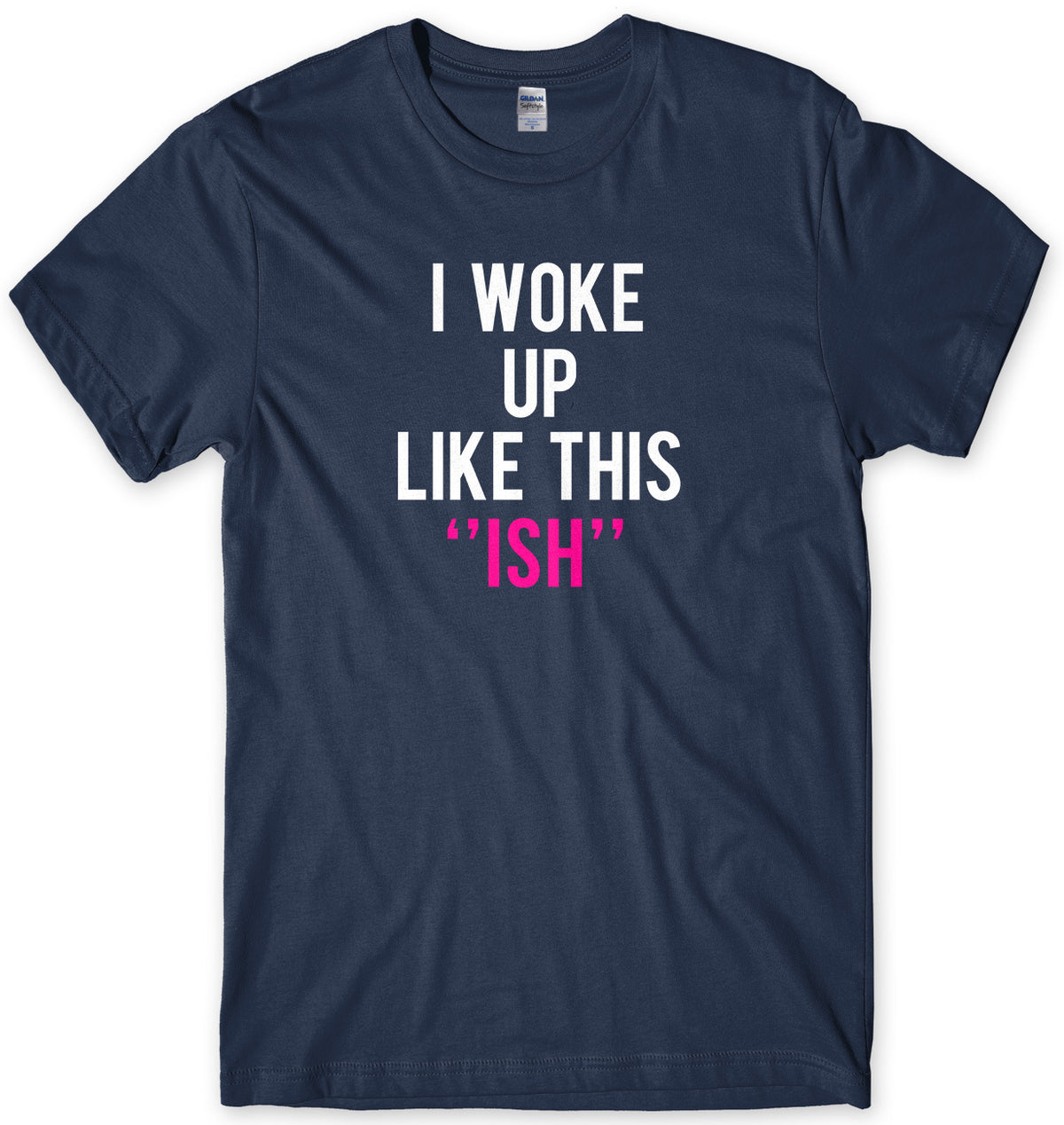 I Woke Up Like This &quot;Ish&quot; Mens Unisex T-Shirt