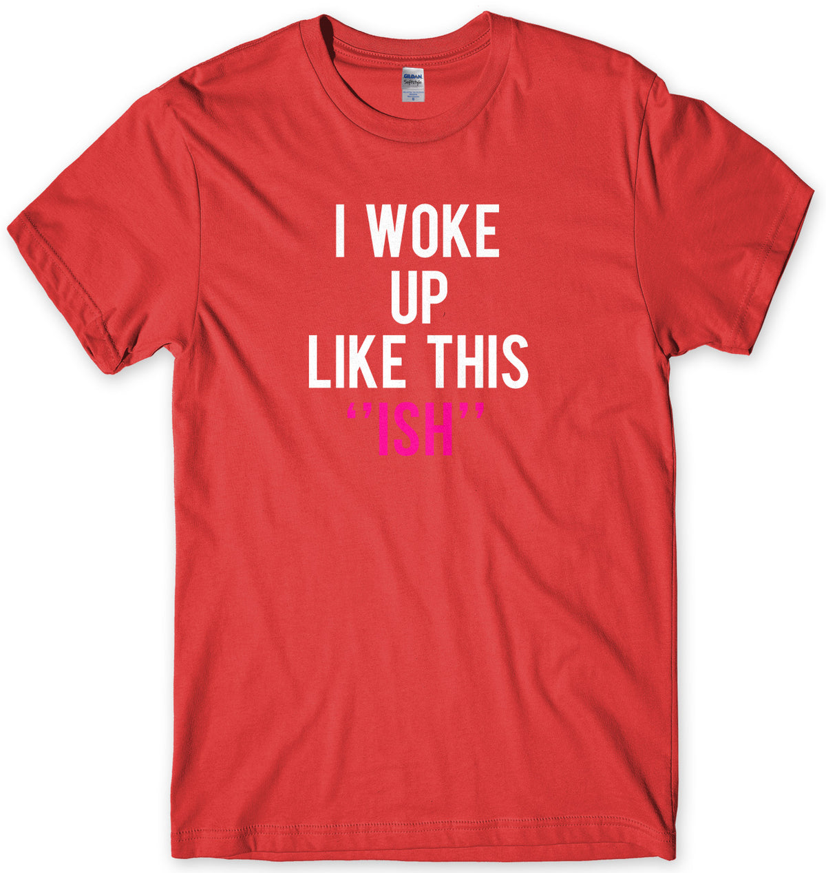 I Woke Up Like This &quot;Ish&quot; Mens Unisex T-Shirt