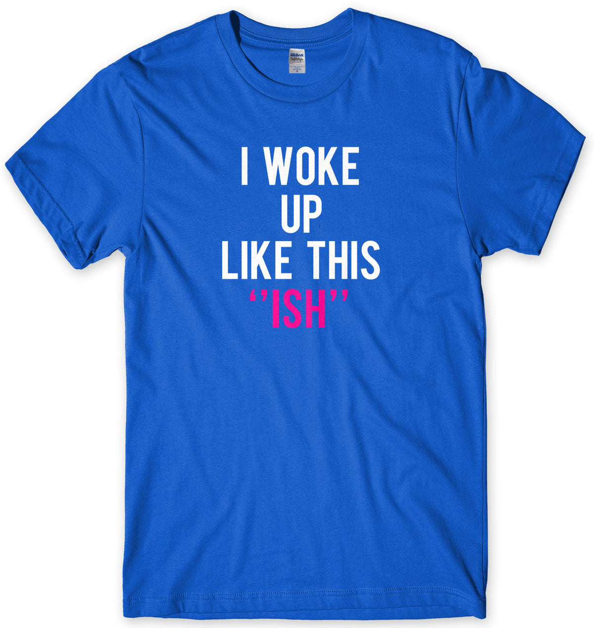 I Woke Up Like This &quot;Ish&quot; Mens Unisex T-Shirt