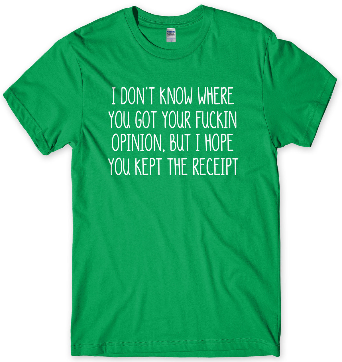 I Don&#39;t Know Where You Got Your Opinion But I Hope You Kept The Receipt Mens Unisex T-Shirt