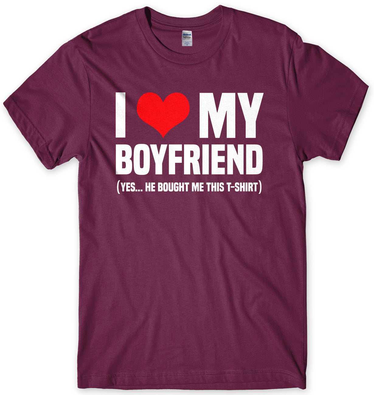 I Love My Boyfriend (Yes He Bought Me This T-Shirt) Mens Unisex T-Shirt