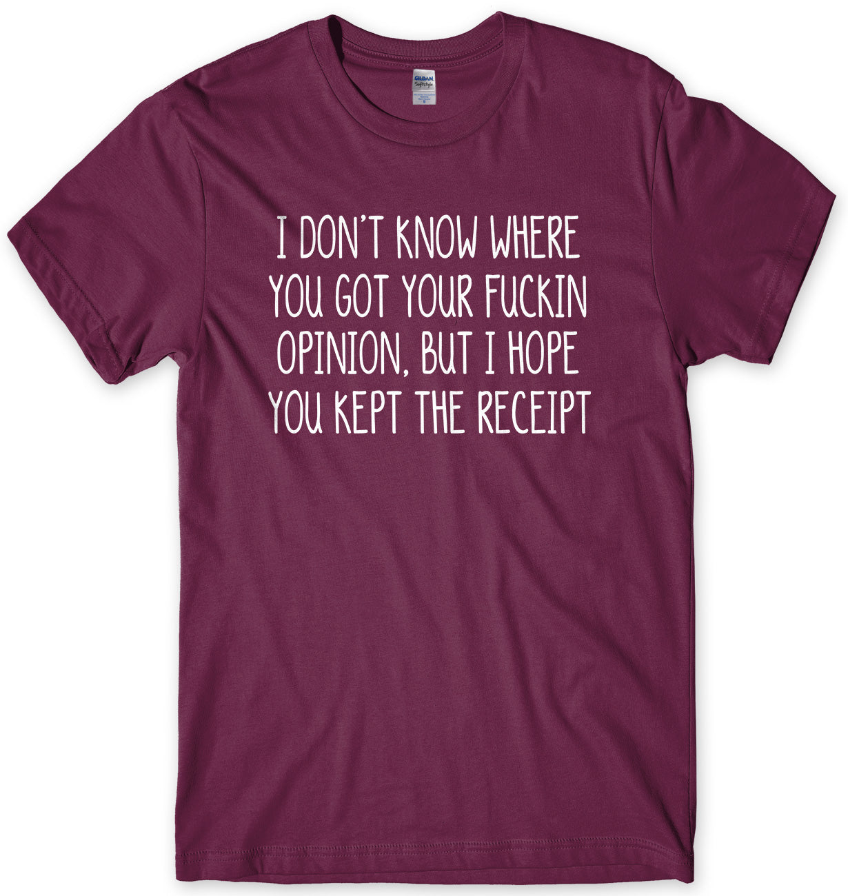 I Don't Know Where You Got Your Opinion But I Hope You Kept The Receipt Mens Unisex T-Shirt