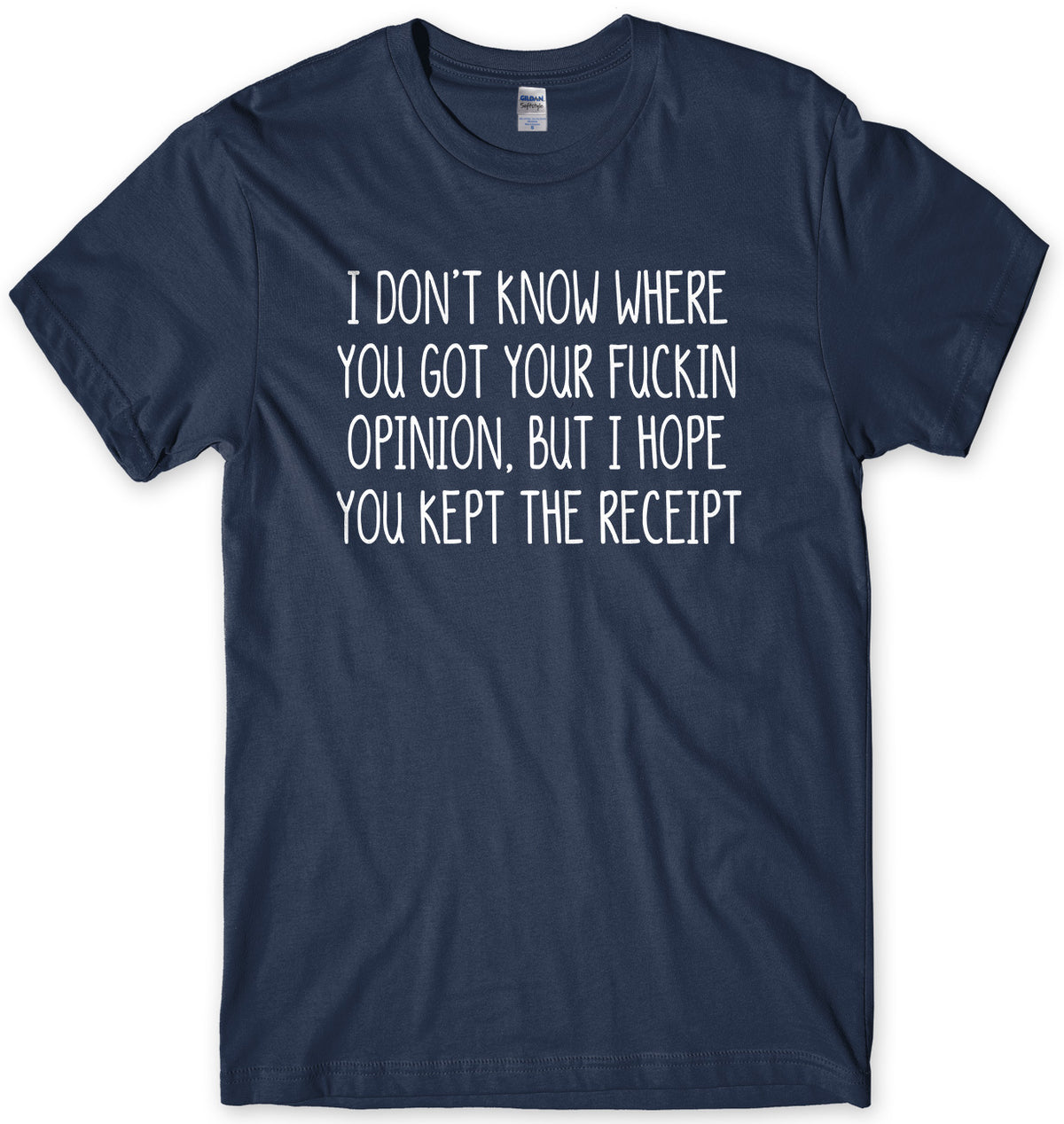 I Don&#39;t Know Where You Got Your Opinion But I Hope You Kept The Receipt Mens Unisex T-Shirt