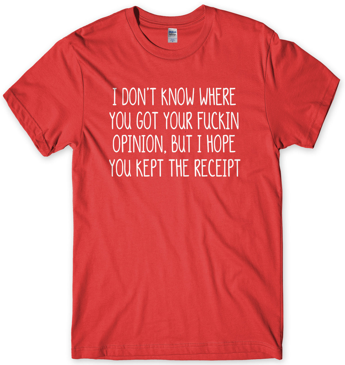 I Don&#39;t Know Where You Got Your Opinion But I Hope You Kept The Receipt Mens Unisex T-Shirt