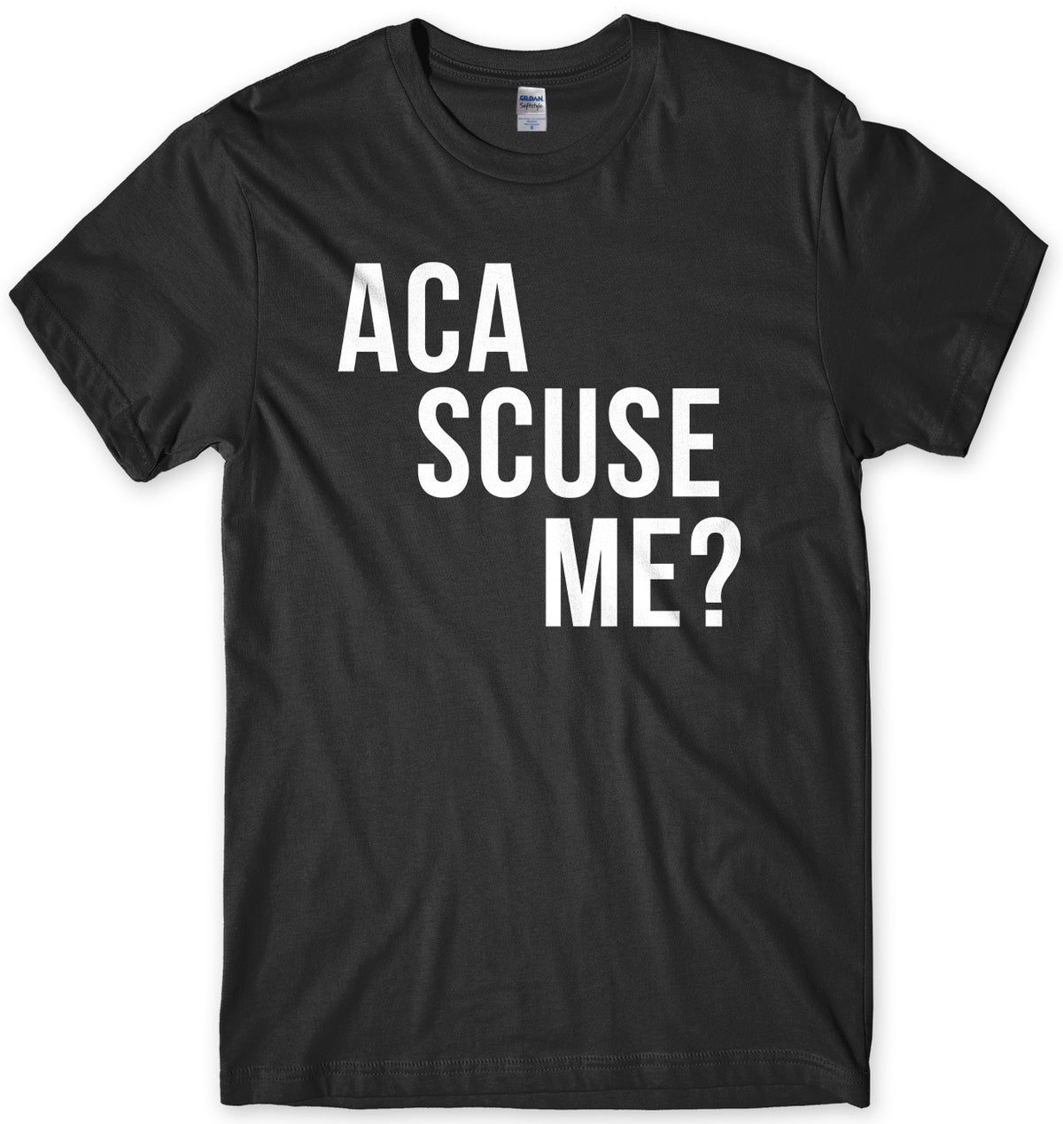 Aca Scuse Me? Mens Unisex T-Shirt