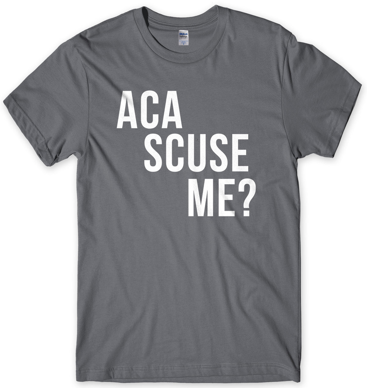 Aca Scuse Me? Mens Unisex T-Shirt