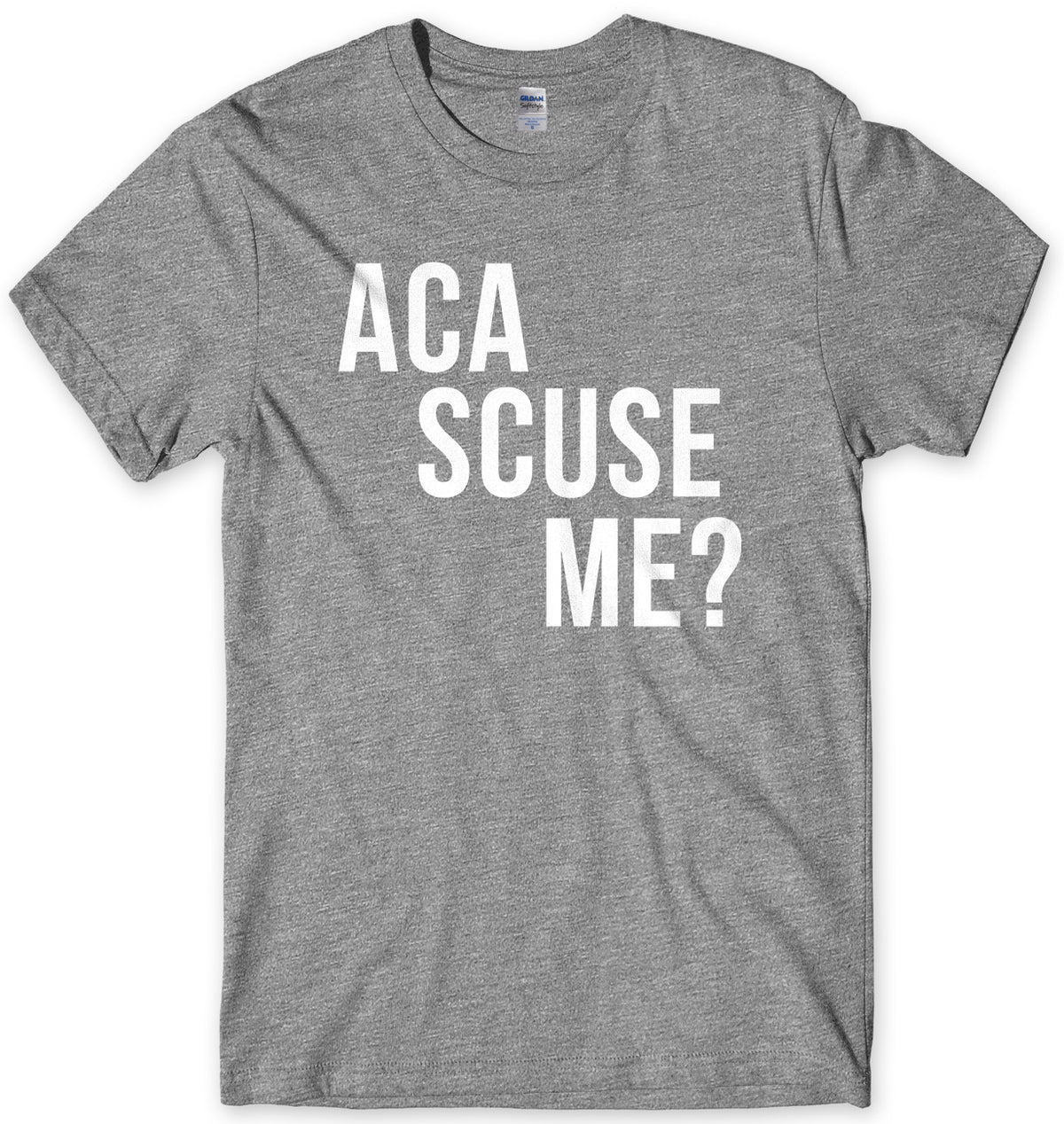 Aca Scuse Me? Mens Unisex T-Shirt