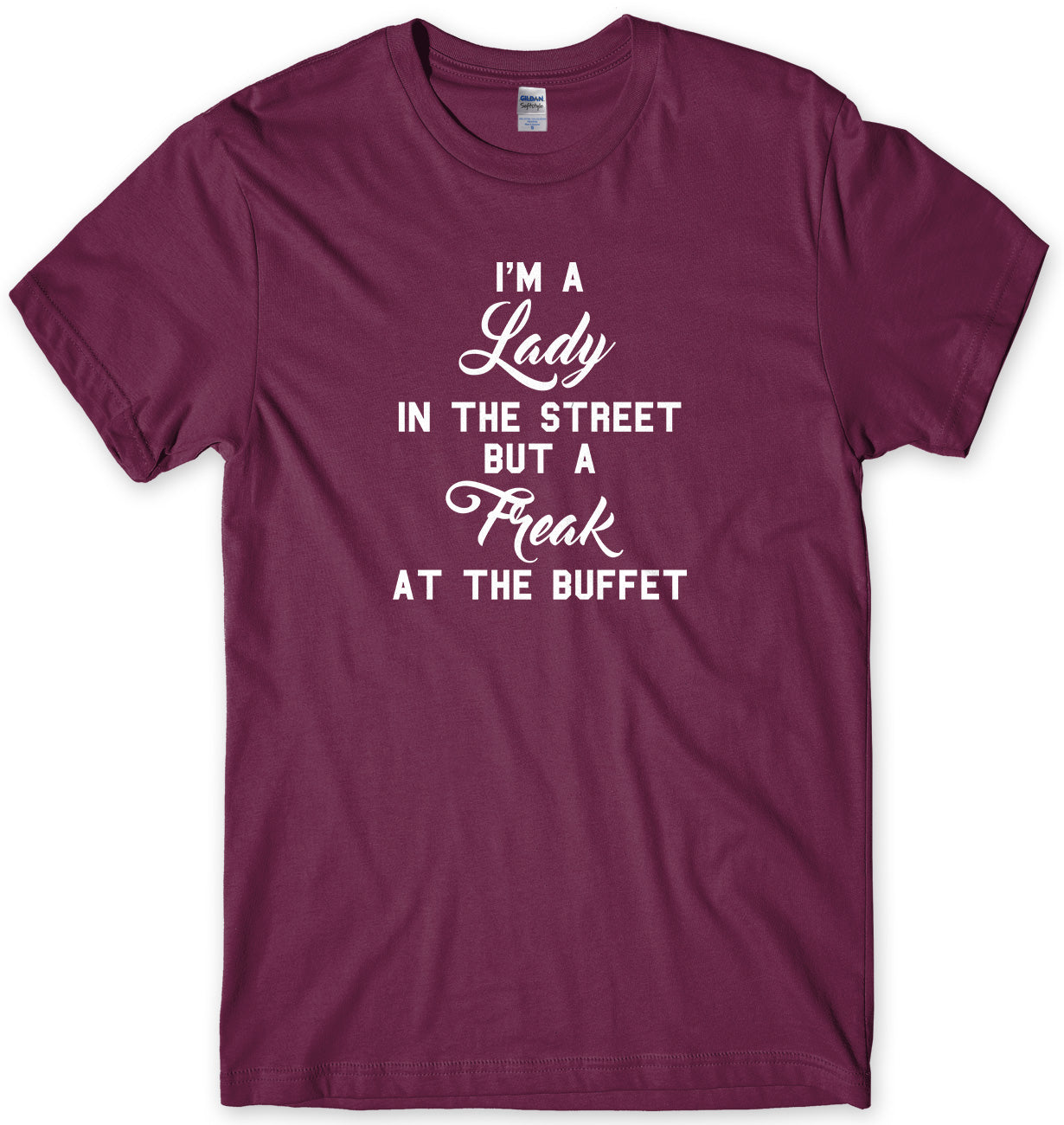 I'm A Lady In The Street But A Freak At The Buffet Mens Unisex Style T-Shirt