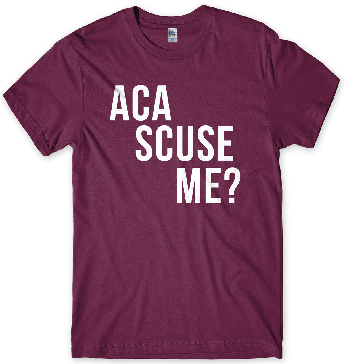 Aca Scuse Me? Mens Unisex T-Shirt