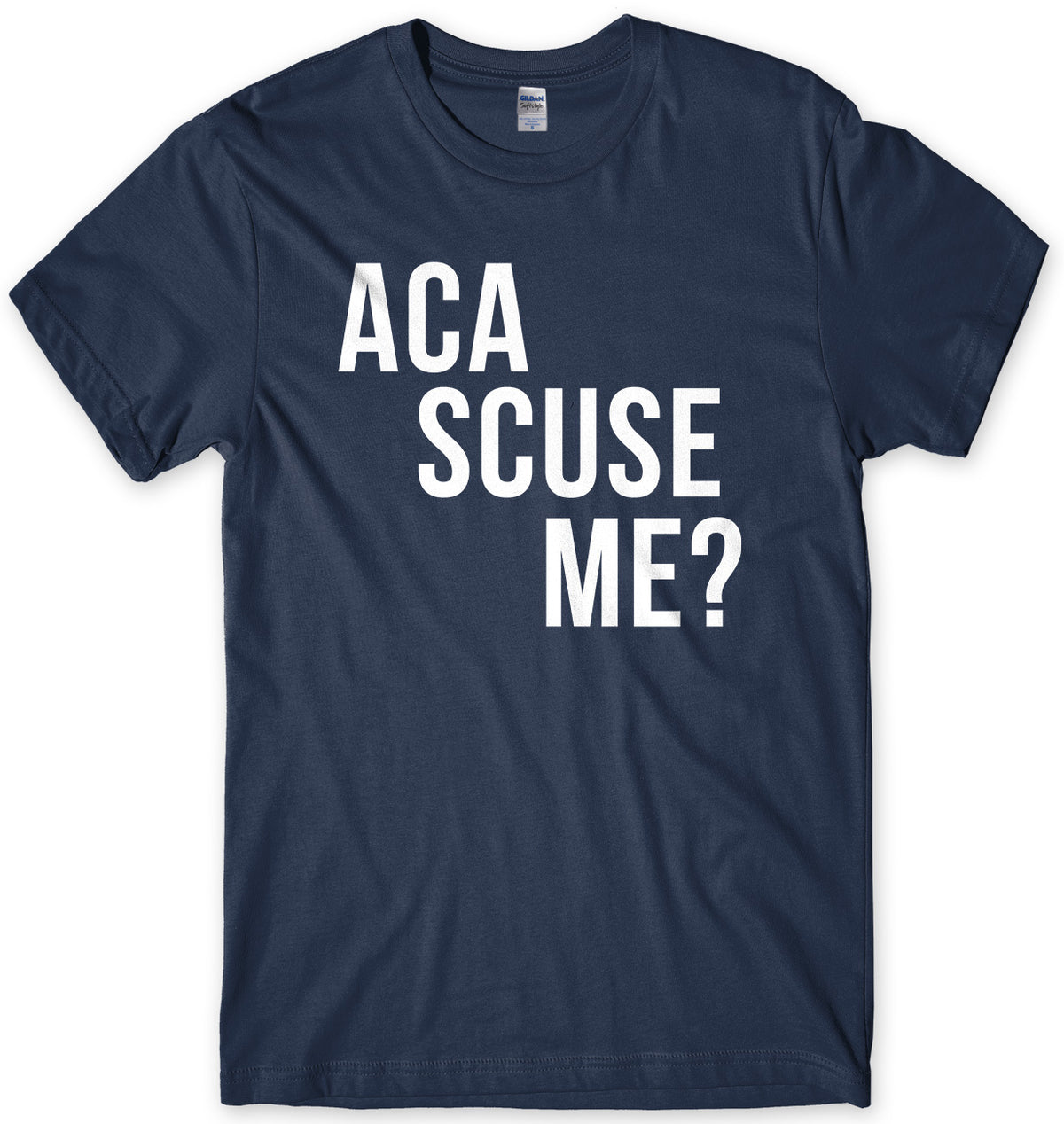 Aca Scuse Me? Mens Unisex T-Shirt