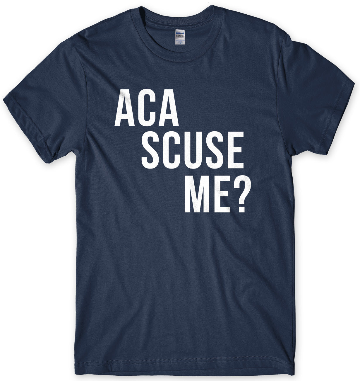 Aca Scuse Me? Mens Unisex T-Shirt