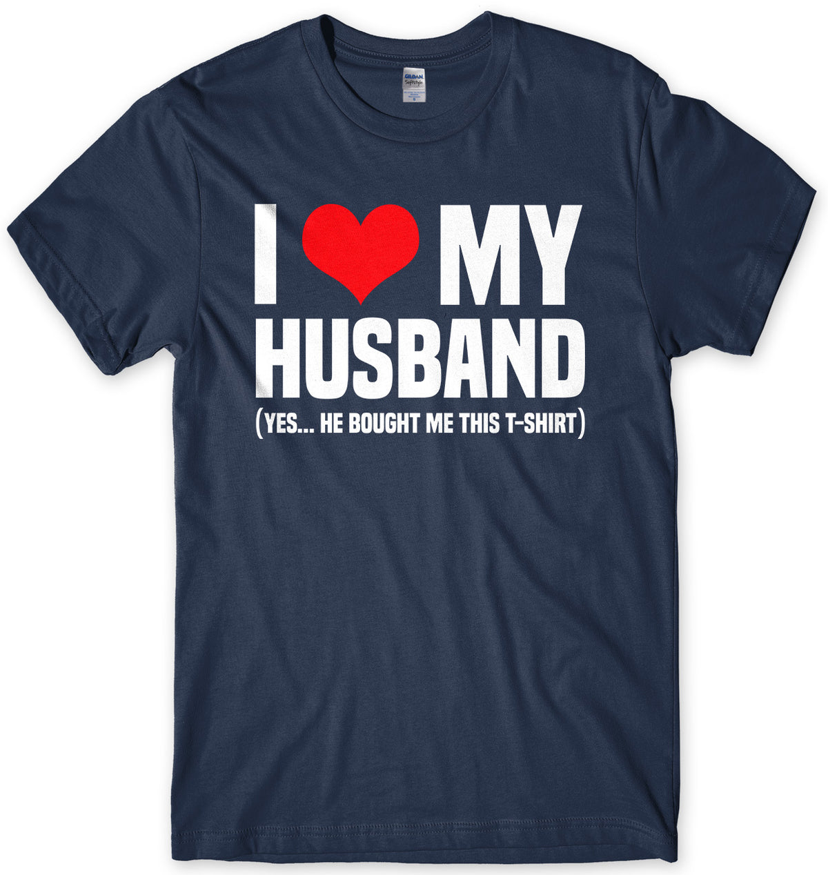 I Love My Husband (Yes He Bought Me This T-Shirt) Mens Unisex T-Shirt