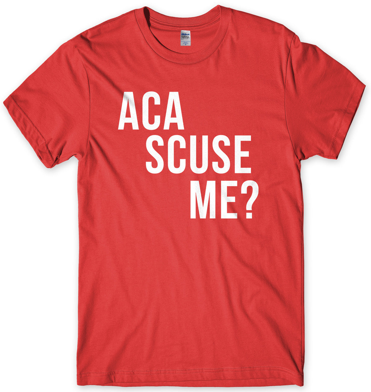 Aca Scuse Me? Mens Unisex T-Shirt