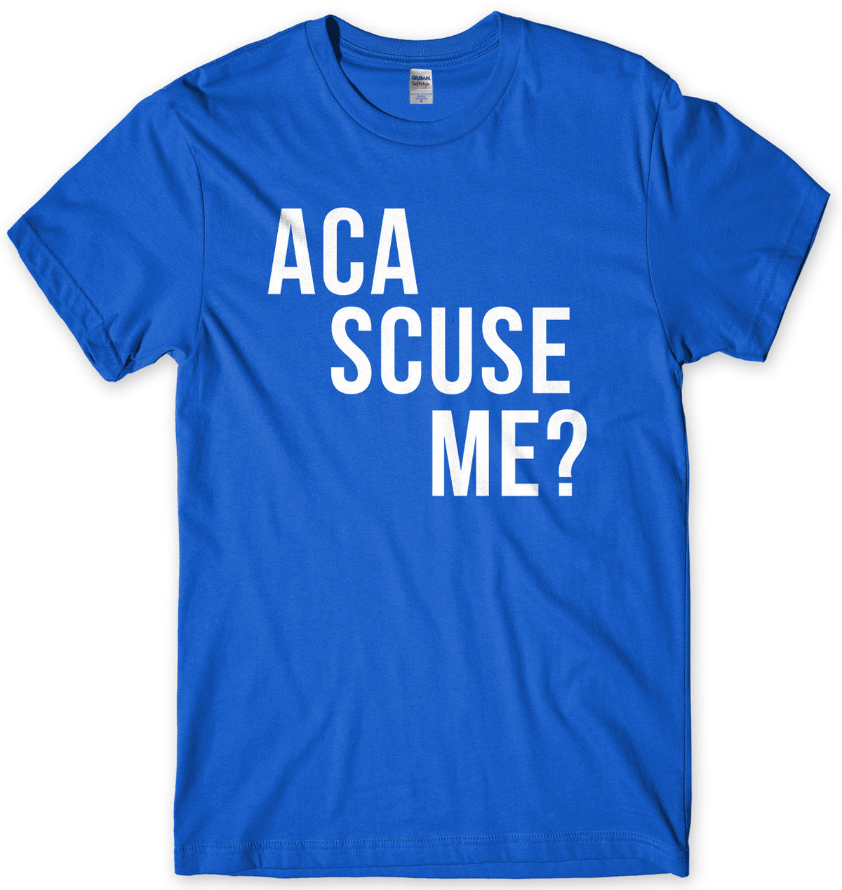 Aca Scuse Me? Mens Unisex T-Shirt